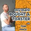 My Mate Bought A Toaster