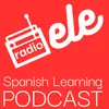 Radio ELE - Spanish Learning Podcast - Pódcast para aprender español
