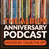 The Album Anniversary Podcast!