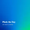 Pluck the Day