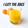  I Got The Juice