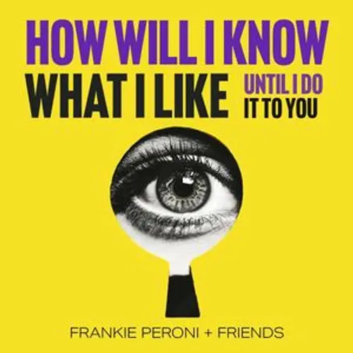 How Will I Know What I Like (Until I Do It To You?) image