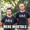 Mere Mortals Conversations