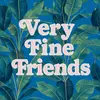 Very Fine Friends